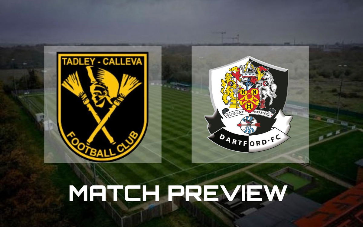 MATCH PREVIEW | Tadley Calleva v Dartford – Dartford FC