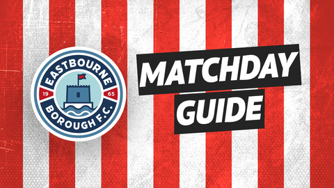 Read the full article - Your Matchday Guide: Eastbourne Borough (H)