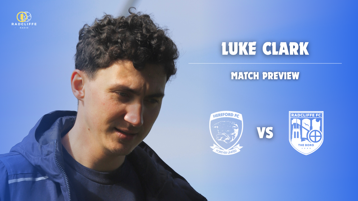 Hereford Pre-Match Interview | Luke Clark – Radcliffe Football Club