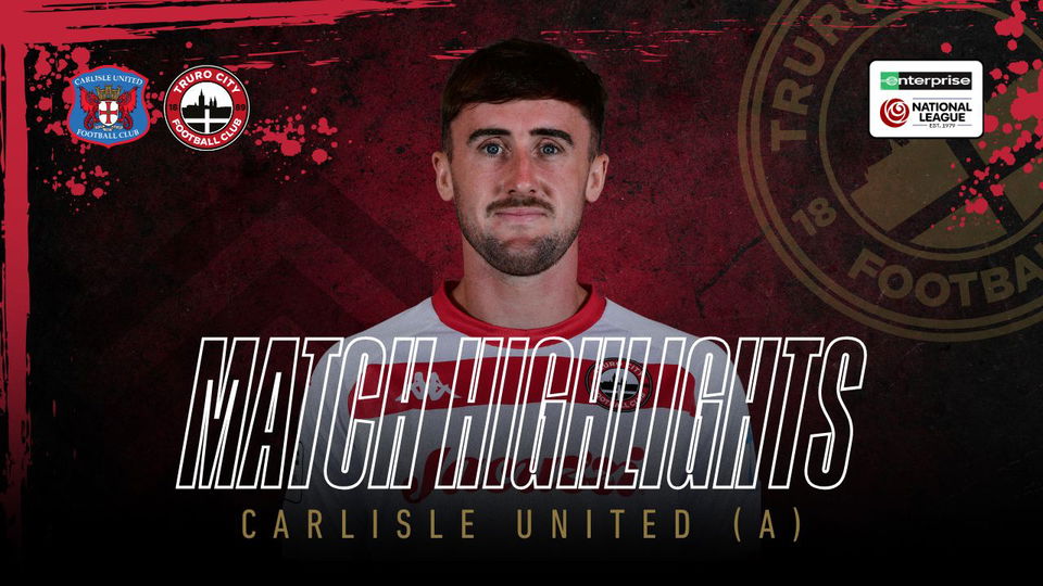 Read the full article - Carlisle United vs Truro City – Highlights