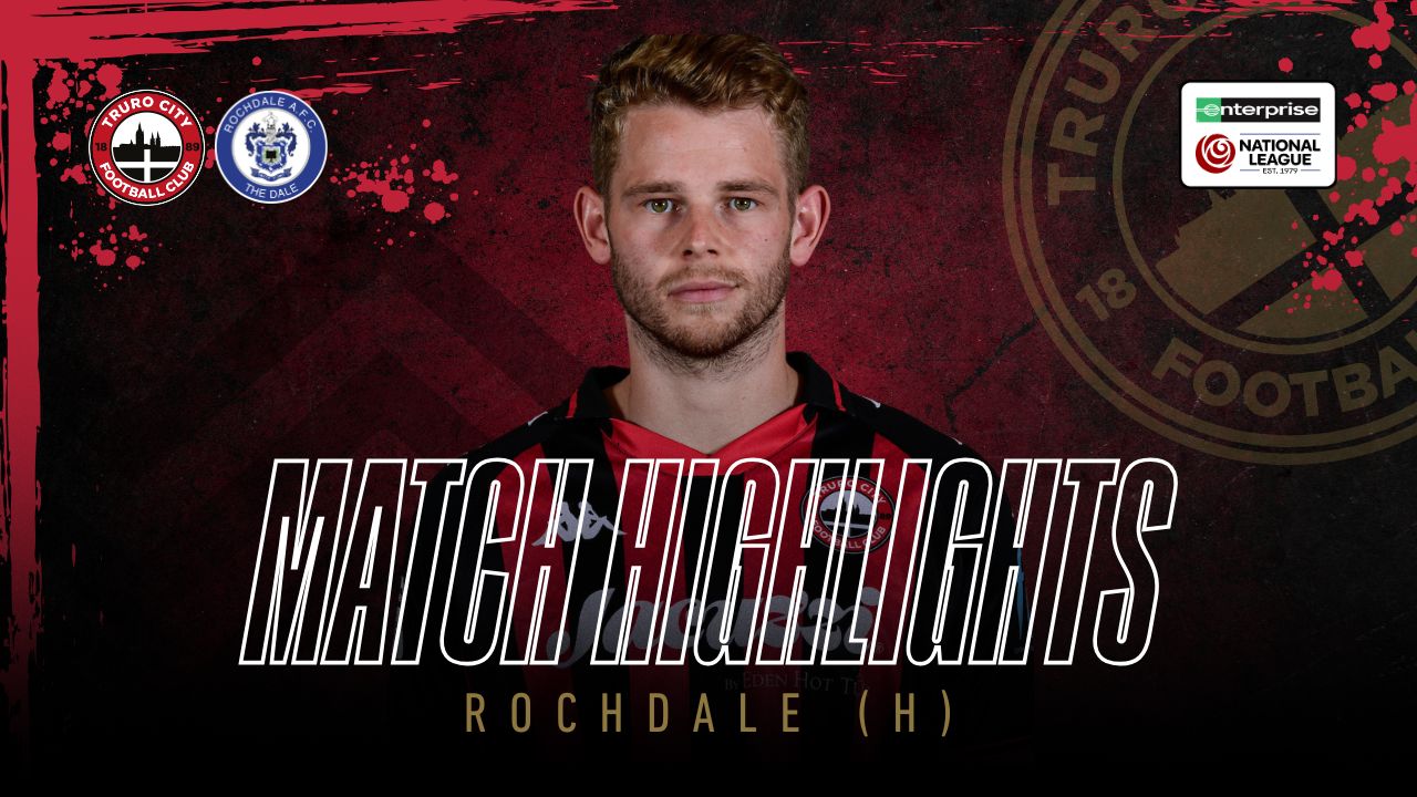 Read the full article - Truro City vs Rochdale – Highlights