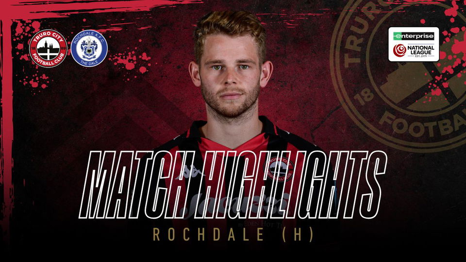 Read the full article - Truro City vs Rochdale – Highlights