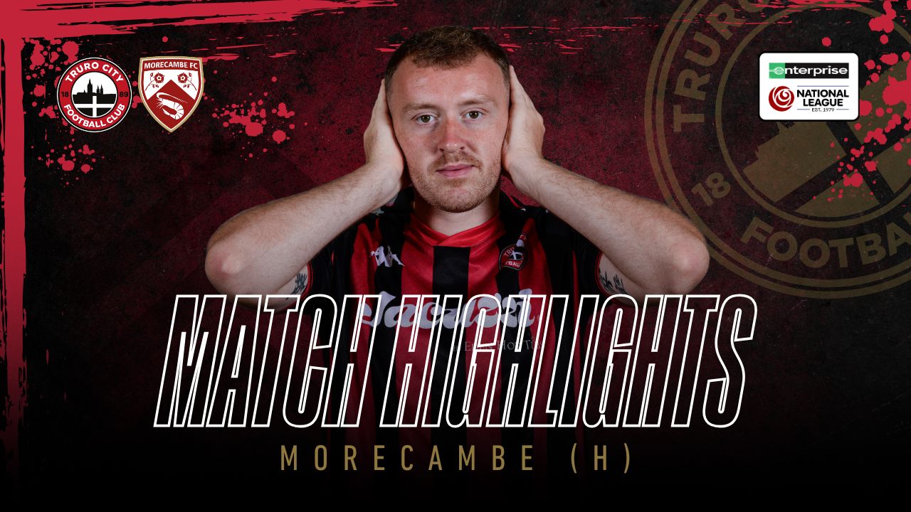 Read the full article - Truro City vs Morecambe – Highlights